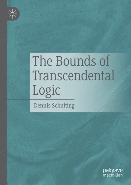 Dennis Schulting - Bounds of Transcendental Logic, E-bok