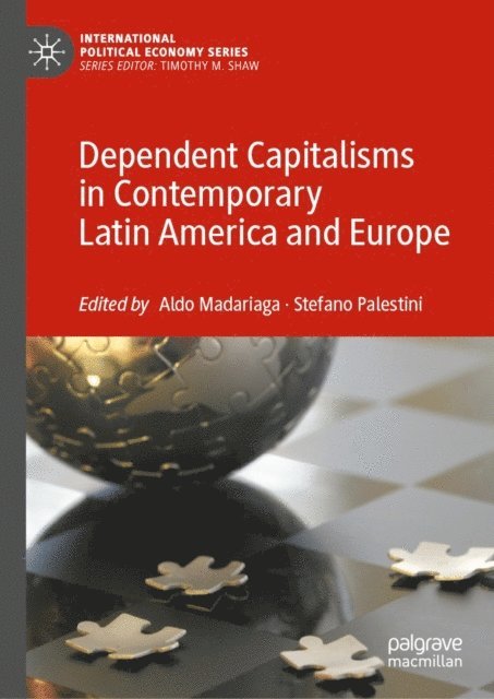 Stefano Palestini, Aldo Madariaga - Dependent Capitalisms in Contemporary Latin America and Europe, E-bok