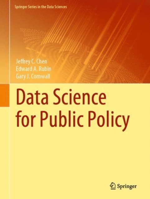 Gary J. Cornwall, Edward A. Rubin, Jeffrey C. Chen - Data Science for Public Policy, E-bok
