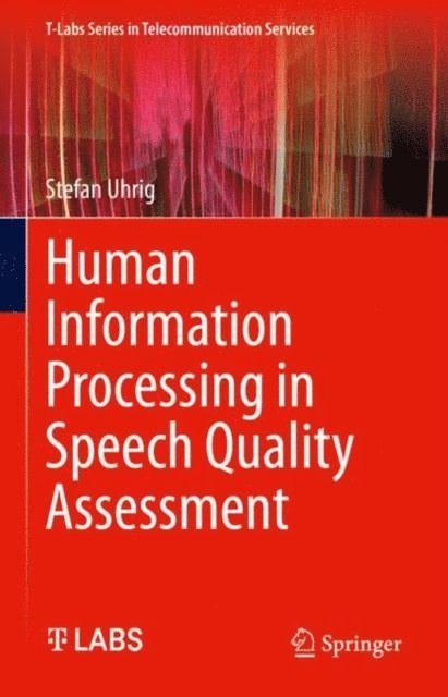 Stefan Uhrig - Human Information Processing in Speech Quality Assessment, E-bok