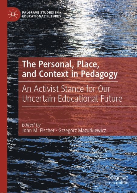 Grzegorz Mazurkiewicz, John M. Fischer - Personal, Place, and Context in Pedagogy, E-bok