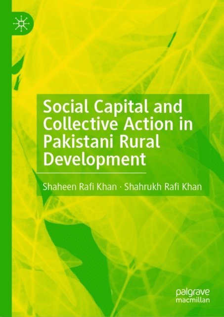 Shahrukh Rafi Khan, Shaheen Rafi Khan - Social Capital and Collective Action in Pakistani Rural Development, E-bok