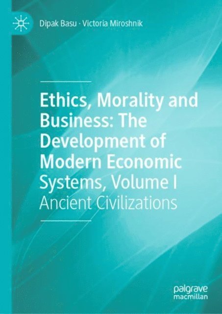Victoria Miroshnik, Dipak Basu - Ethics, Morality and Business: The Development of Modern Economic Systems, Volume I, E-bok