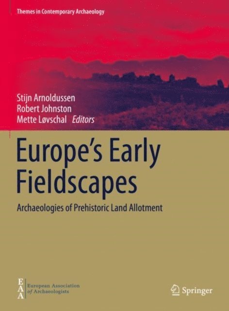 Mette Lovschal, Robert Johnston, Stijn Arnoldussen - Europe's Early Fieldscapes, E-bok