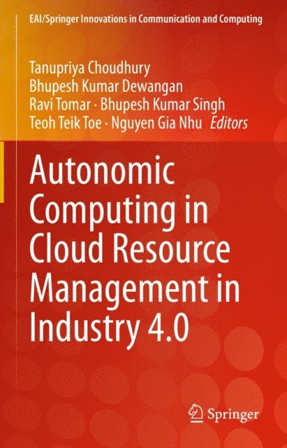 Nguyen Gia Nhu, Teoh Teik Toe, Bhupesh Kumar Singh, Ravi Tomar, Bhupesh Kumar Dewangan, Tanupriya Choudhury - Autonomic Computing in Cloud Resource Management in Industry 4.0, E-bok
