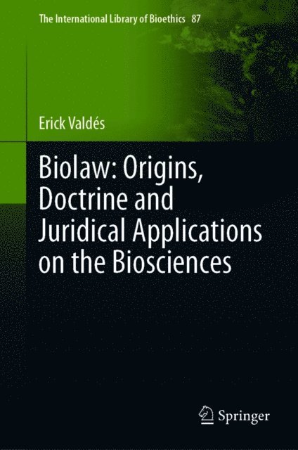 Erick Valdes - Biolaw: Origins, Doctrine and Juridical Applications on the Biosciences, E-bok