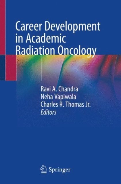 Charles R. Thomas Jr., Neha Vapiwala, Ravi A. Chandra - Career Development in Academic Radiation Oncology, E-bok
