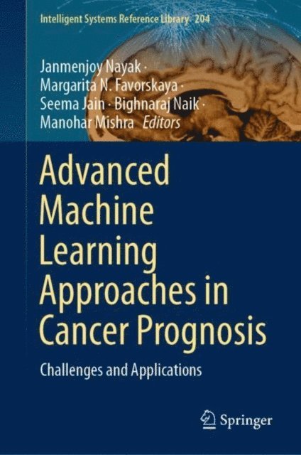 Manohar Mishra, Bighnaraj Naik, Seema Jain, Margarita N. Favorskaya, Janmenjoy Nayak - Advanced Machine Learning Approaches in Cancer Prognosis, E-bok
