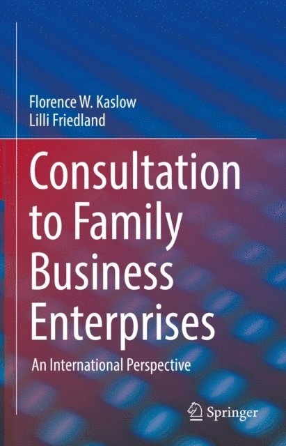 Lilli Friedland, Florence W. Kaslow - Consultation to Family Business Enterprises, E-bok