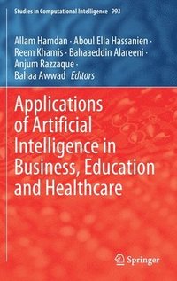 Applications of Artificial Intelligence in Business, Education and Healthcare