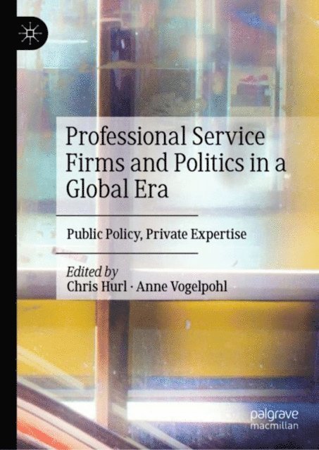Anne Vogelpohl, Chris Hurl - Professional Service Firms and Politics in a Global Era, E-bok