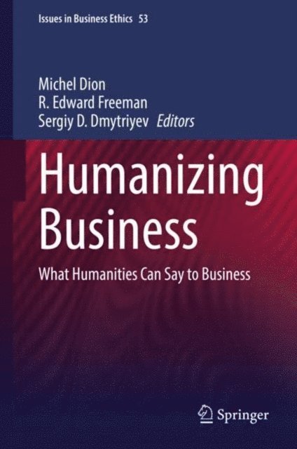 Sergiy D. Dmytriyev, R. Edward Freeman, Michel Dion - Humanizing Business, E-bok