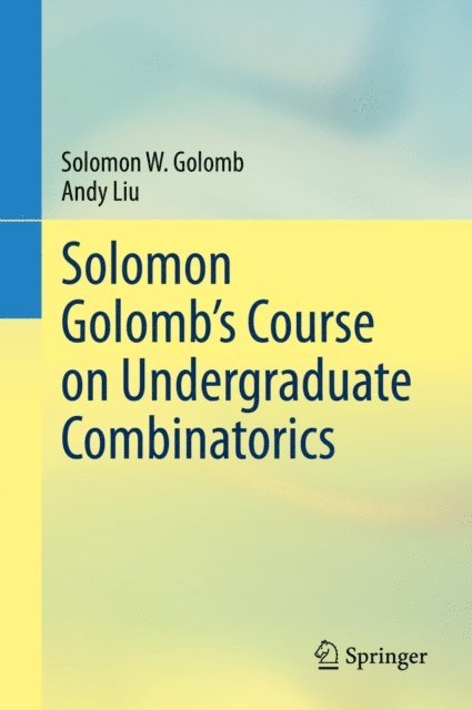 Andy Liu, Solomon W. Golomb - Solomon Golomb's Course on Undergraduate Combinatorics, E-bok