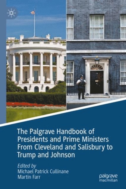 Martin Farr, Michael Patrick Cullinane - Palgrave Handbook of Presidents and Prime Ministers From Cleveland and Salisbury to Trump and Johnson, E-bok