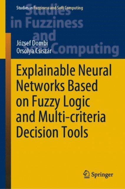 Orsolya Csiszar, Jozsef Dombi - Explainable Neural Networks Based on Fuzzy Logic and Multi-criteria Decision Tools, E-bok