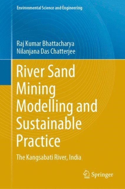 Nilanjana Das Chatterjee, Raj Kumar Bhattacharya - River Sand Mining Modelling and Sustainable Practice, E-bok