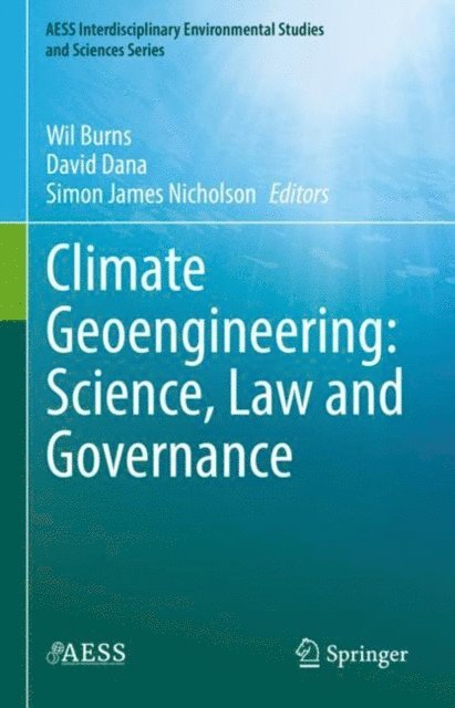 Simon James Nicholson, David Dana, Wil Burns - Climate Geoengineering: Science, Law and Governance, E-bok