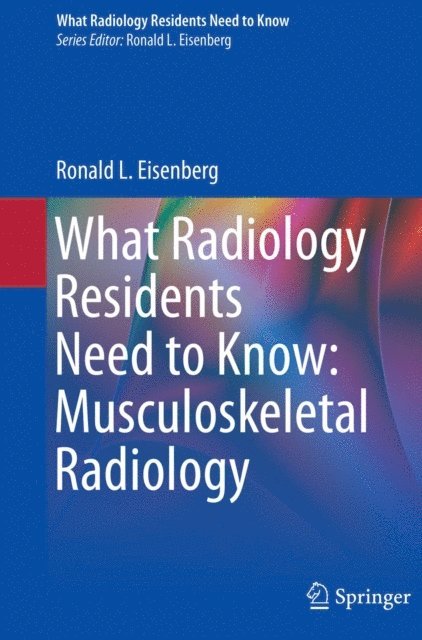 Ronald L. Eisenberg - What Radiology Residents Need to Know: Musculoskeletal Radiology, E-bok