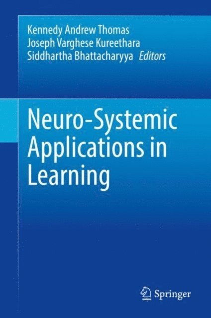 Siddhartha Bhattacharyya, Joseph Varghese Kureethara, Kennedy Andrew Thomas - Neuro-Systemic Applications in Learning, E-bok