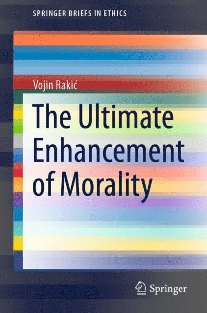 Vojin Rakic - Ultimate Enhancement of Morality, E-bok