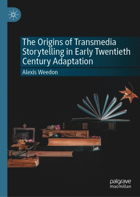 Alexis Weedon - Origins of Transmedia Storytelling in Early Twentieth Century Adaptation, E-bok