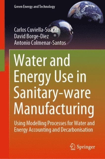 Antonio Colmenar-Santos, David Borge-Diez, Carlos Cuviella-Suarez - Water and Energy Use in Sanitary-ware Manufacturing, E-bok
