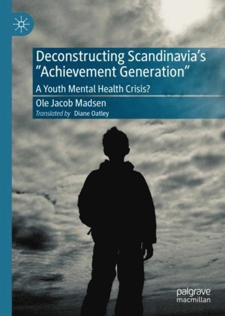 Ole Jacob Madsen - Deconstructing Scandinavia's &quote;Achievement Generation&quote;, E-bok