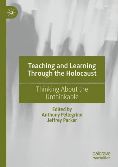 Jeffrey Parker, Anthony Pellegrino - Teaching and Learning Through the Holocaust, E-bok