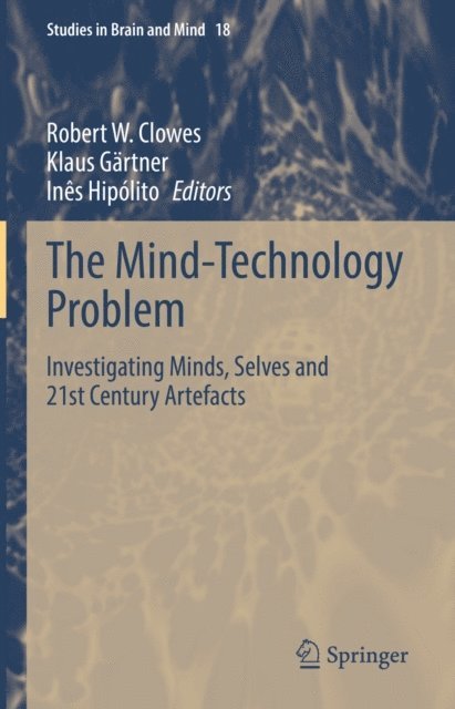 Ines Hipolito, Klaus Gartner, Robert W. Clowes - Mind-Technology Problem, E-bok