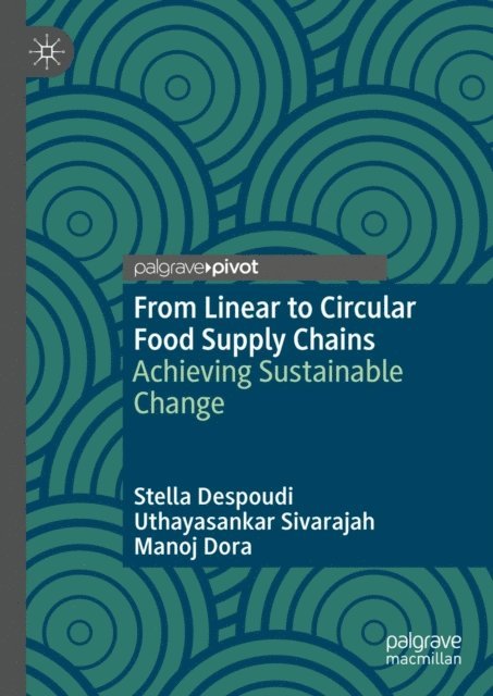 Manoj Dora, Uthayasankar Sivarajah, Stella Despoudi - From Linear to Circular Food Supply Chains, E-bok