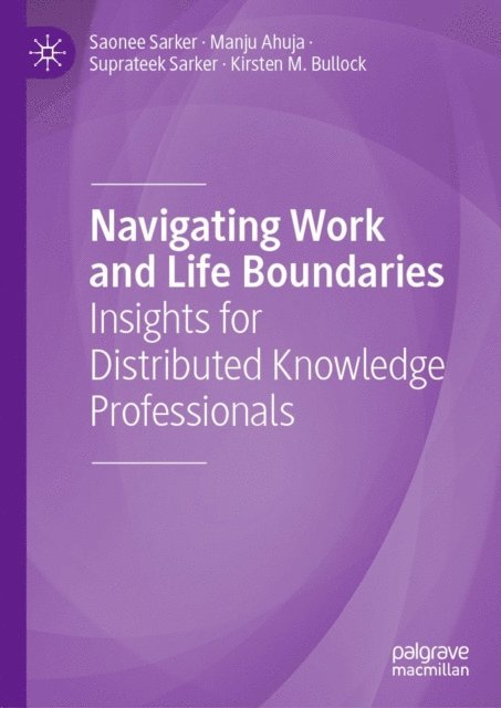 Kirsten M. Bullock, Suprateek Sarker, Manju Ahuja, Saonee Sarker - Navigating Work and Life Boundaries, E-bok
