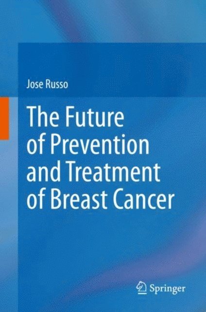 Jose Russo - Future of Prevention and Treatment of Breast Cancer, E-bok