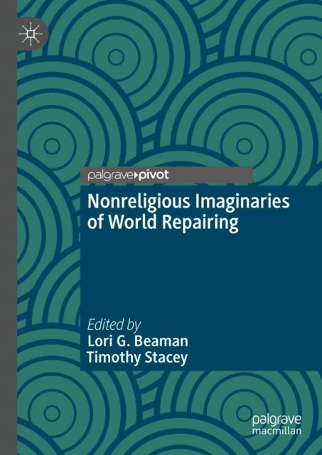 Timothy Stacey, Lori G. Beaman - Nonreligious Imaginaries of World Repairing, E-bok