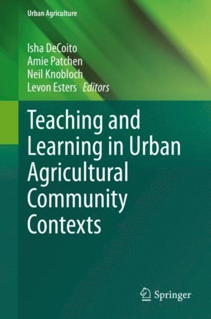 Levon Esters, Neil Knobloch, Amie Patchen, Isha DeCoito - Teaching and Learning in Urban Agricultural Community Contexts, E-bok