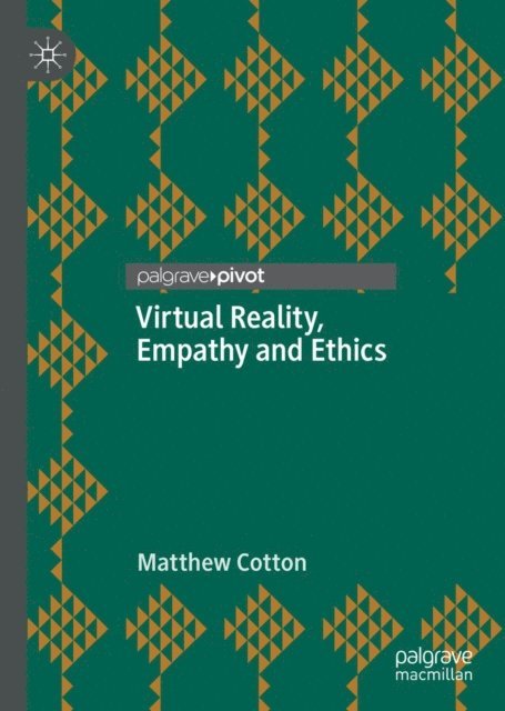 Matthew Cotton - Virtual Reality, Empathy and Ethics, E-bok