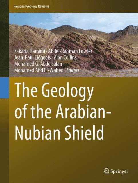 Mohamed Abd EI-Wahed, Mohamed G. Abdelsalam, Alan Collins, Jean-Paul Liegeois, Abdel-Rahman Fowler, Zakaria Hamimi - Geology of the Arabian-Nubian Shield, E-bok