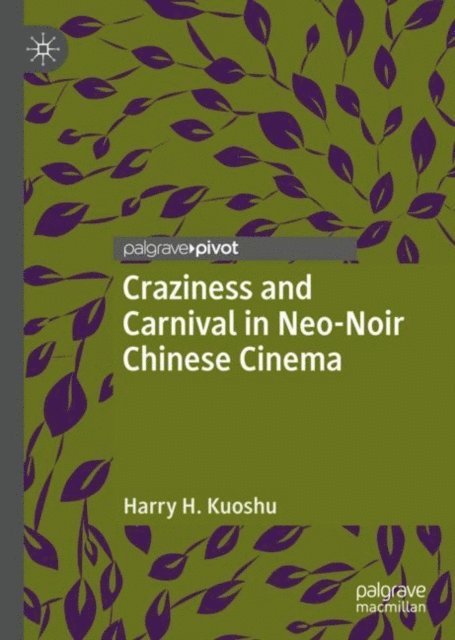 Harry H. Kuoshu - Craziness and Carnival in Neo-Noir Chinese Cinema, E-bok