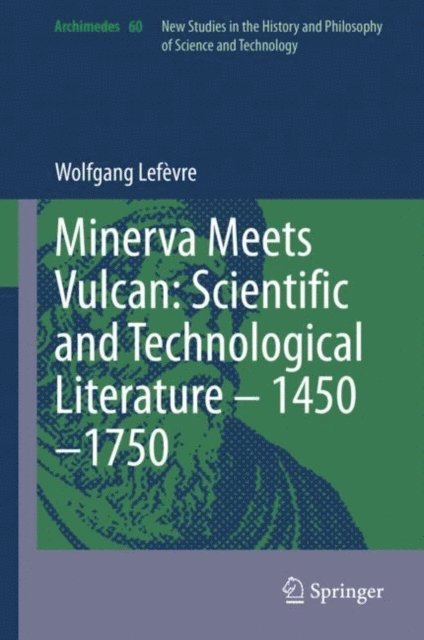 Wolfgang Lefevre - Minerva Meets Vulcan: Scientific and Technological Literature - 1450-1750, E-bok
