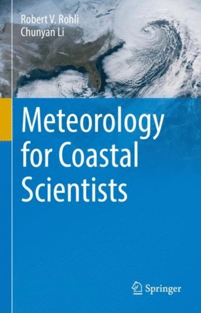 Chunyan Li, Robert V. Rohli - Meteorology for Coastal Scientists, E-bok