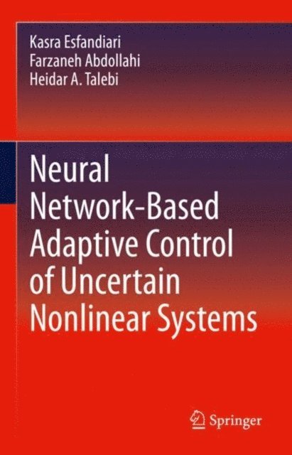 Heidar A. Talebi, Farzaneh Abdollahi, Kasra Esfandiari - Neural Network-Based Adaptive Control of Uncertain Nonlinear Systems, E-bok