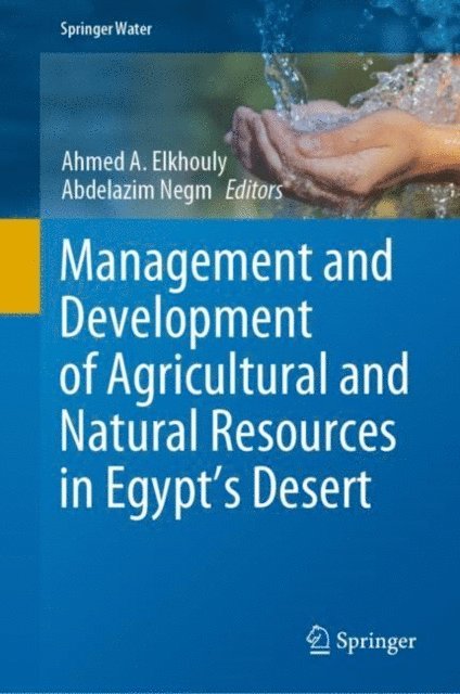 Abdelazim Negm, Ahmed A. Elkhouly - Management and Development of Agricultural and Natural Resources in Egypt's Desert, E-bok