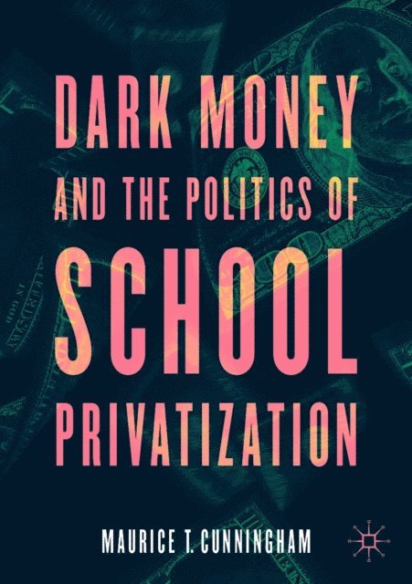 Maurice T. Cunningham - Dark Money and the Politics of School Privatization, E-bok. Tillgänglighet: Lägg i varukorg