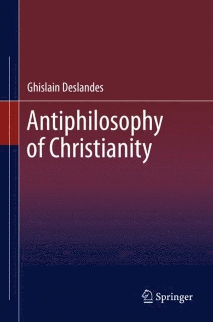 Ghislain Deslandes - Antiphilosophy of Christianity, E-bok