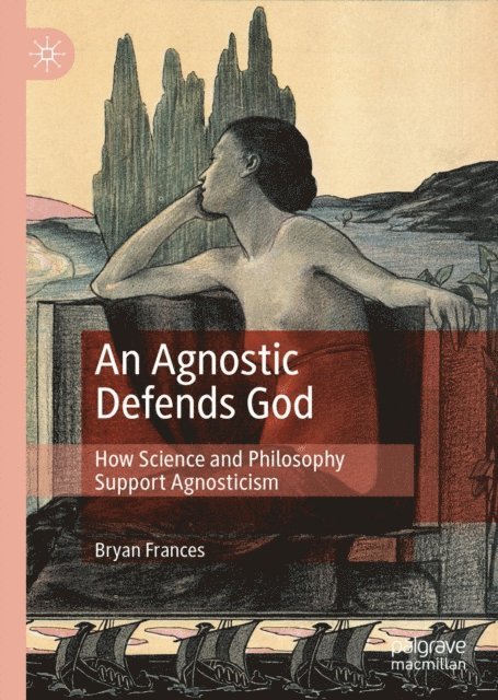 Bryan Frances - Agnostic Defends God, E-bok