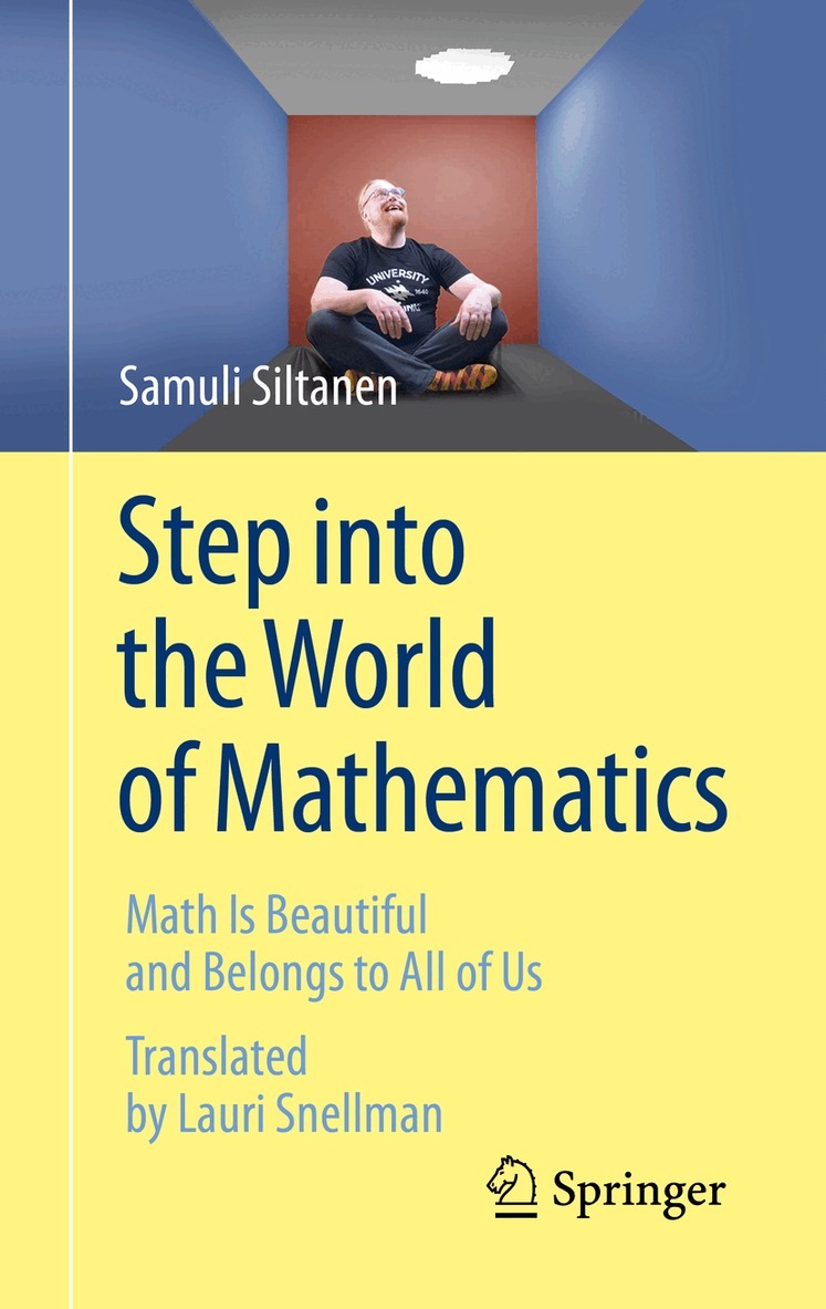 Samuli Siltanen - Step into the World of Mathematics, Inbunden