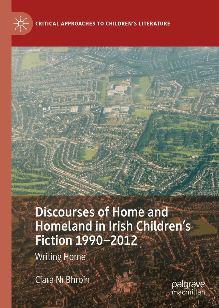 Discourses of Home and Homeland in Irish Children’s Fiction 1990-2012 ...