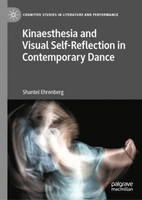 Shantel Ehrenberg - Kinaesthesia and Visual Self-Reflection in Contemporary Dance, E-bok