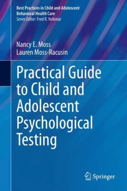Lauren Moss-Racusin, Nancy E. Moss - Practical Guide to Child and Adolescent Psychological Testing, E-bok