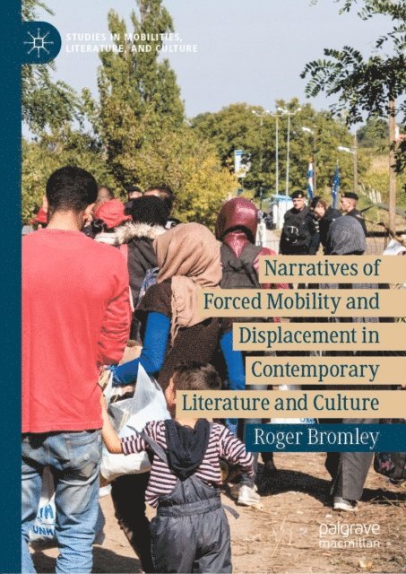 Roger Bromley - Narratives of Forced Mobility and Displacement in Contemporary Literature and Culture, E-bok