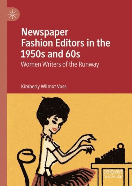 Kimberly Wilmot Voss - Newspaper Fashion Editors in the 1950s and 60s, E-bok